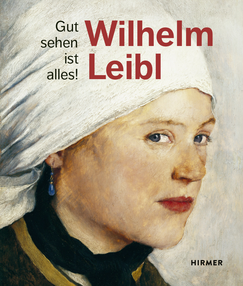 Publikation zur Ausstellung | Wilhelm Leibl. Gut sehen ist alles!