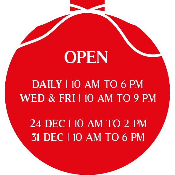 Daily 10am - 6pm | Wed & Fri 10am - 9pm | 24.12. 10am - 2pm | 31.12. 10 - 6pm