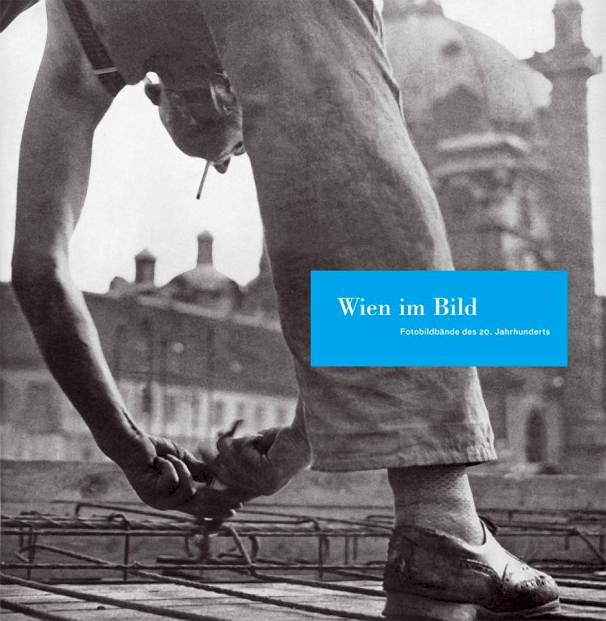Wien im Bild Fotobildbände des 20. Jahrhunderts. Die Publikation zur Ausstellung