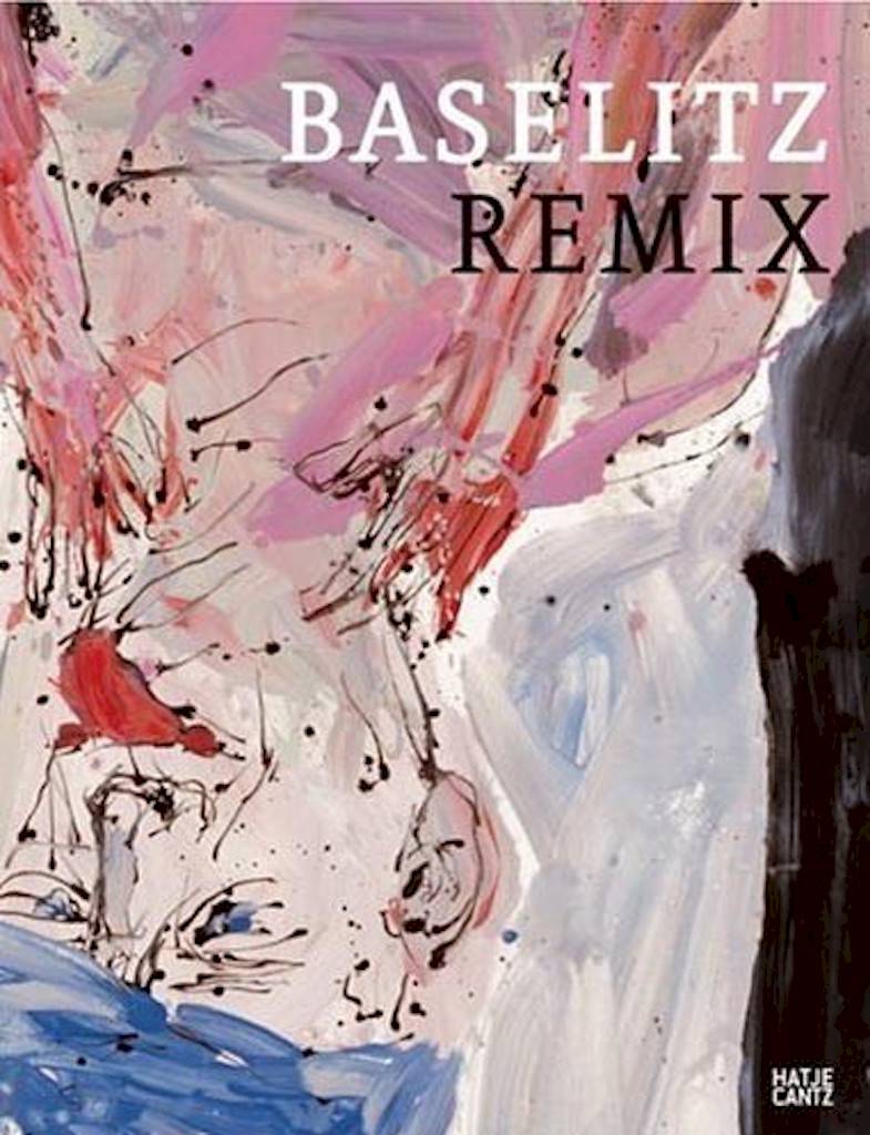 BASELITZ REMIX. Die Publikation zur Ausstellung
