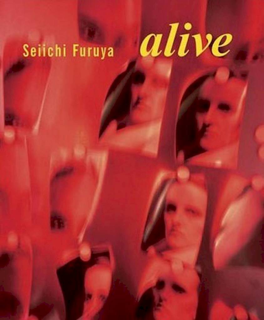ALIVE - SEIICHI FURUYA. Exhibition catalogue