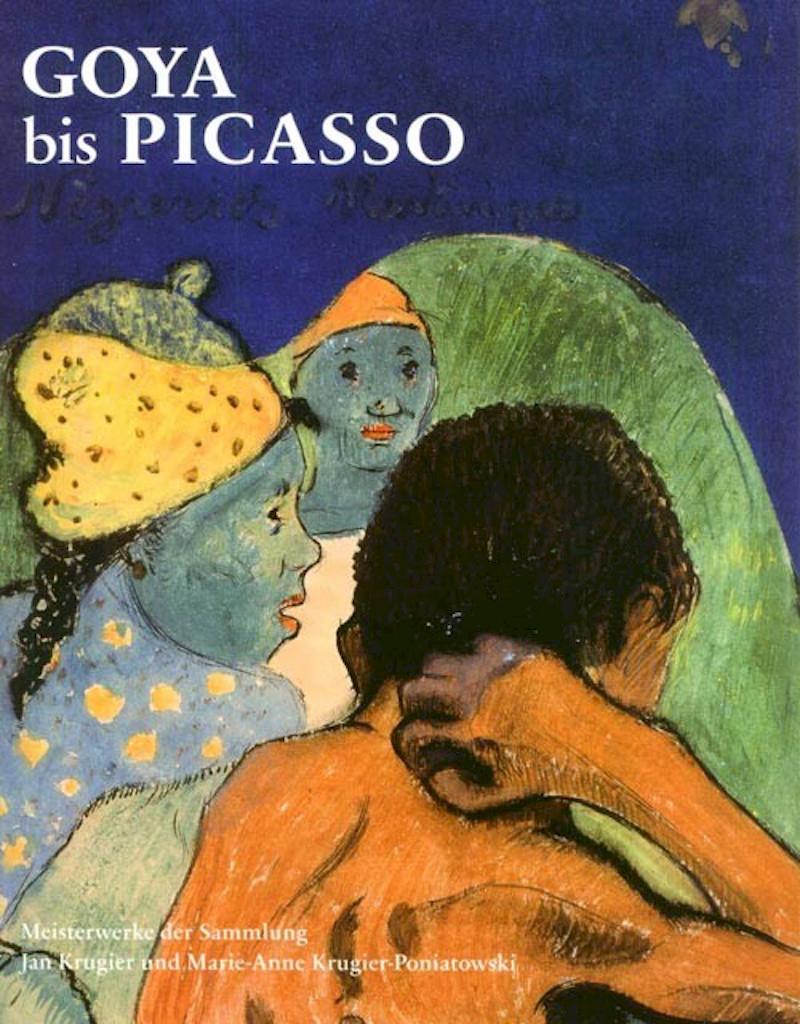 GOYA BIS PICASSO MEISTERWERKE DER SAMMLUNG JAN KRUGIER UND MARIE-ANNE KRUGIER-PONIATOWSKI. Die Publikation zur Ausstellung