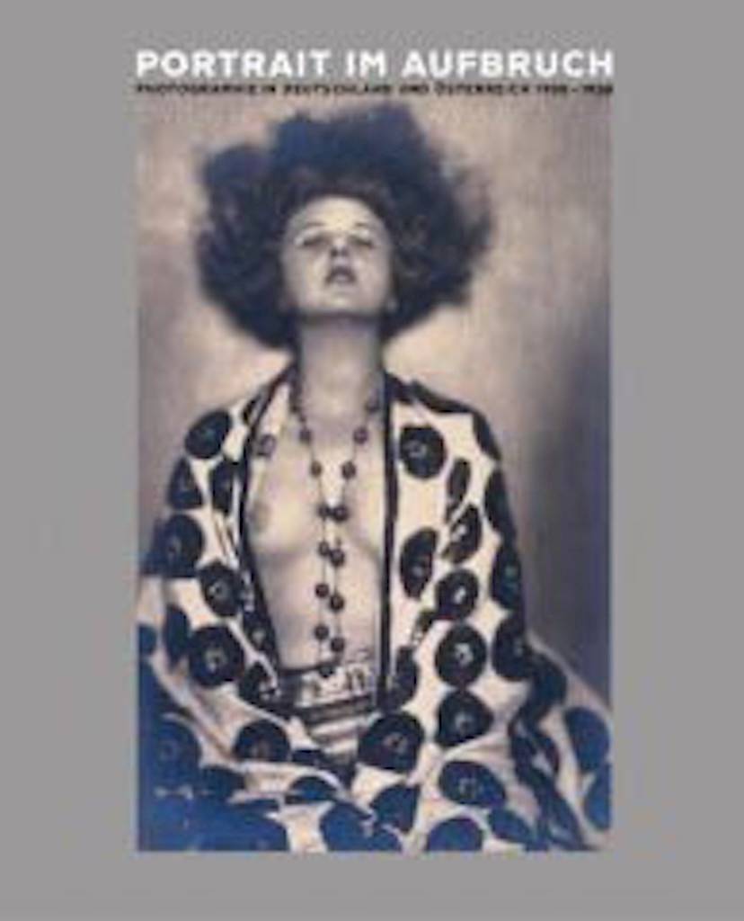 PORTRAIT IM AUFBRUCH PHOTOGRAPHIE IN DEUTSCHLAND UND ÖSTERREICH 1900-1938. Die Publikation zur Ausstellung
