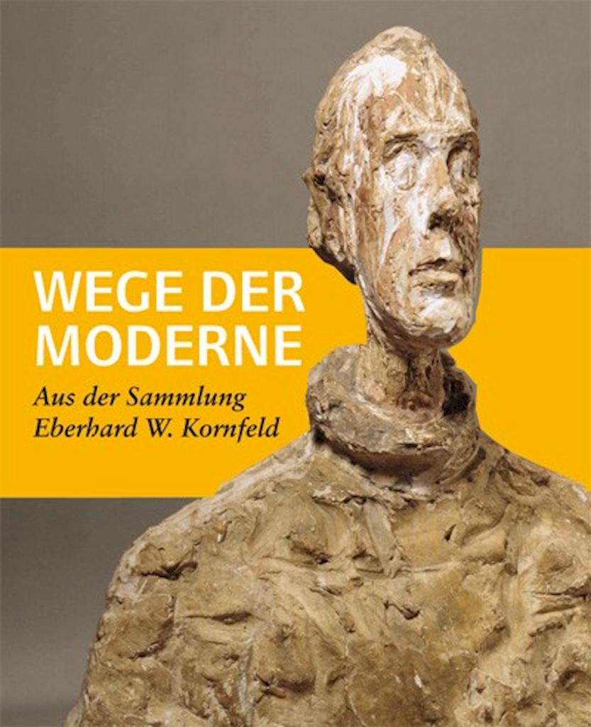 WEGE DER MODERNE AUS DER SAMMLUNG EBERHARD W. KORNFELD. Die Publikation zur Ausstellung